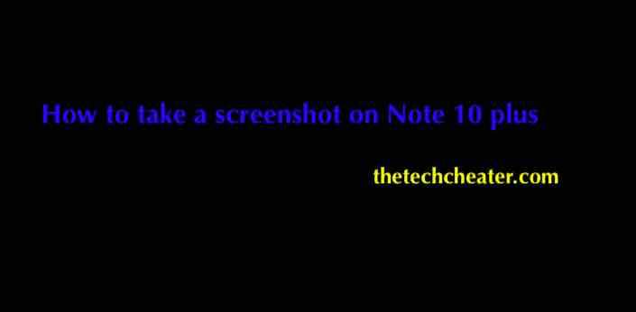 How to take a screenshot on Note 10 plus