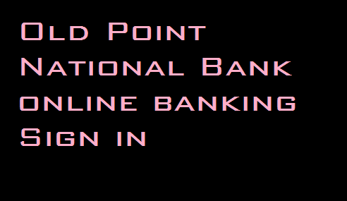 Old Point National Bank online banking Sign inOld Point National Bank online banking Sign in