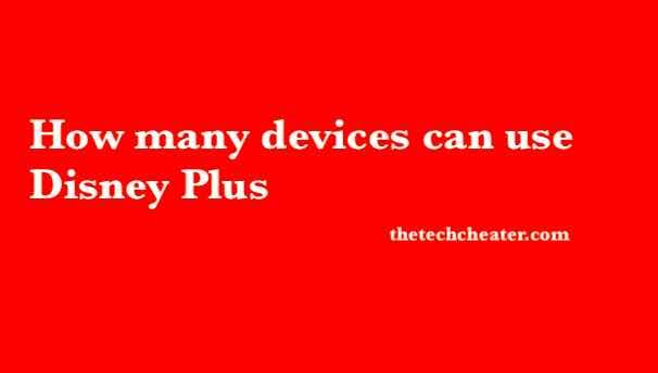 How many devices can use Disney Plus