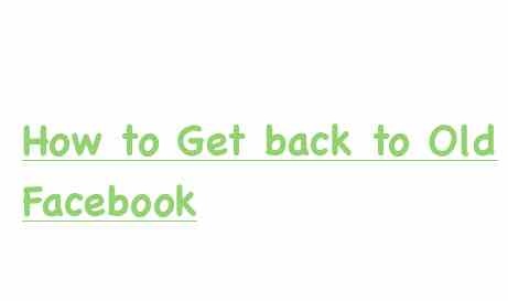 How to Get back to Old Facebook