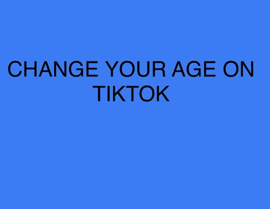 CHANGE YOUR AGE ON TIKTOK