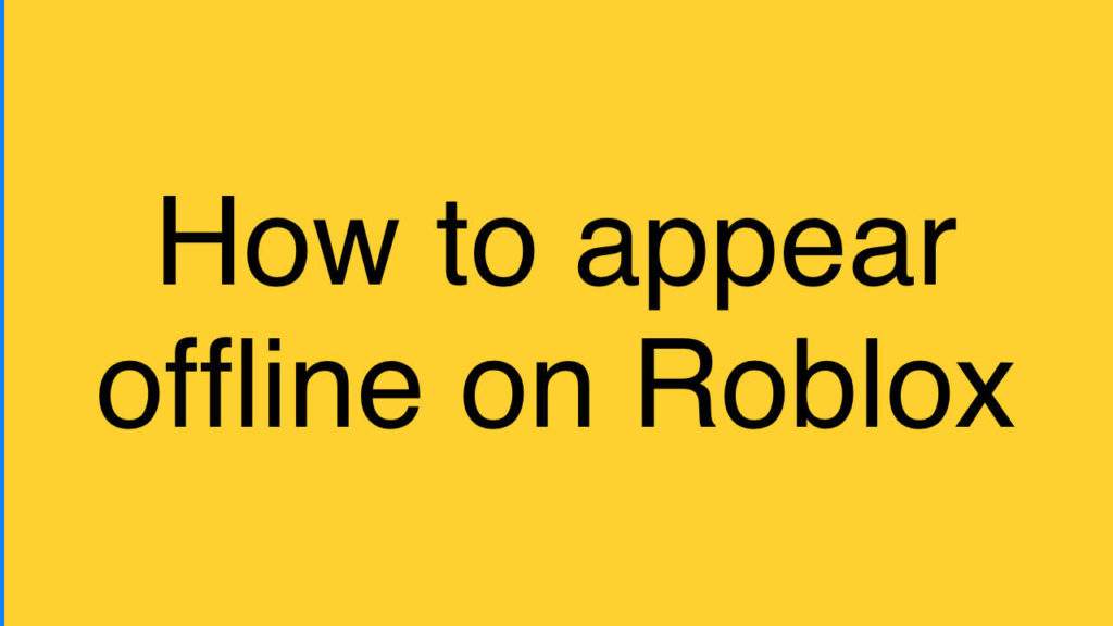 How to appear offline on Roblox