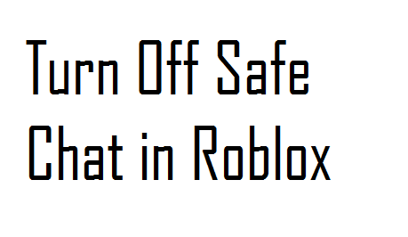 How to turn off safe chat in Roblox 2020​