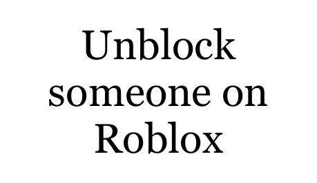 How to unblock someone on Roblox