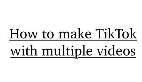 How to make TikTok with multiple videos