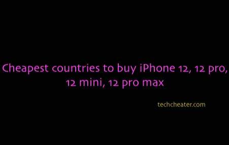 Cheapest countries to buy iPhone 12, 12 pro, 12 mini, 12 pro max