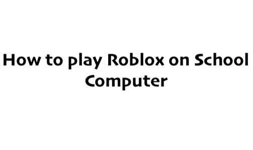 How to play Roblox on School Computer