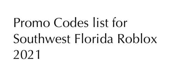 Promo Codes list for Southwest Florida Roblox 2021