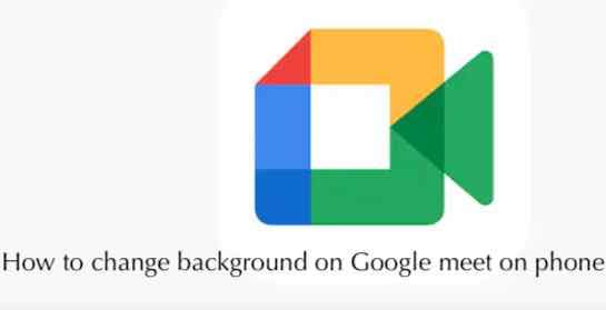 How to change background on Google meet on phone