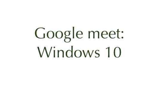 How to install Google meet on Windows 10