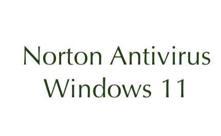 Norton Antivirus for Windows 11