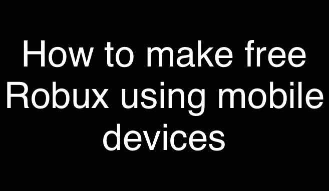 How to make free Robux using mobile devices