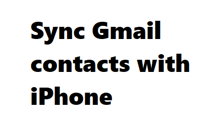 How to sync Gmail contacts with iPhone